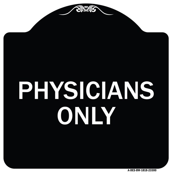 Designer Series Physicians Only, Black & White Heavy-Gauge Aluminum Sign, 18" x 18", BW-1818-23300